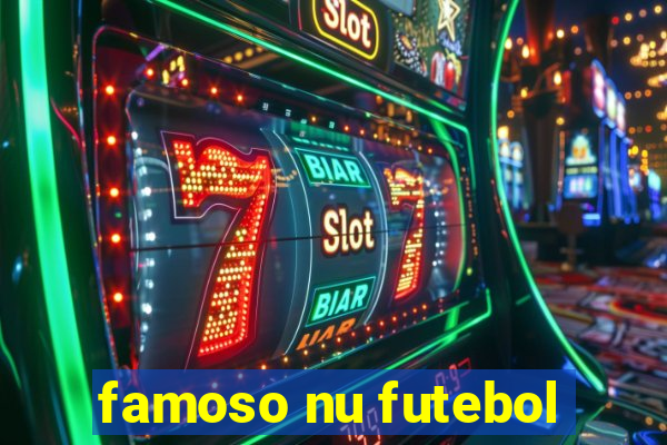 famoso nu futebol